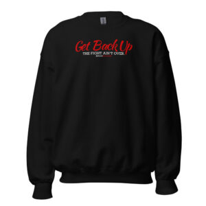 Get Back Up — The Fight Ain't Over Crewneck Sweatshirt
