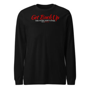 Get Back Up — The Fight Ain't Over Long Sleeve Tee