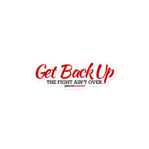 Get Back Up — The Fight Ain't Over Kiss-Cut Sticker