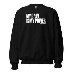 My Pain Is My Power Crewneck Sweatshirt