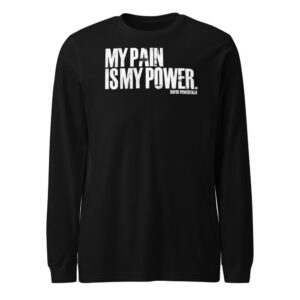 My Pain Is My Power Long Sleeve Tee
