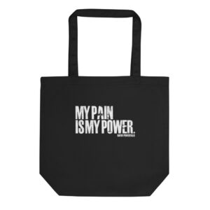My Pain Is My Power Tote Bag