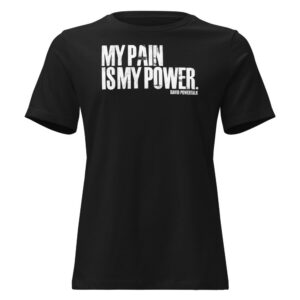 My Pain Is My Power Women's Relaxed Tee