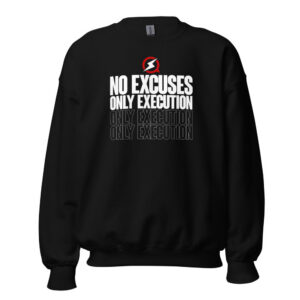 No Excuses, Only Execution Crewneck Sweatshirt