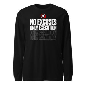 No Excuses, Only Execution Long Sleeve Tee