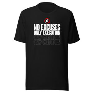 No Excuses, Only Execution Tee