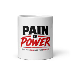 Pain Is Power — Turn Your Pain Into Your Purpose 11oz Mug (White)
