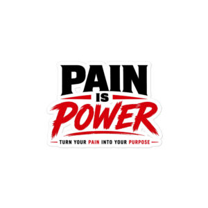 Pain Is Power — Turn Your Pain Into Your Purpose Kiss-Cut Sticker