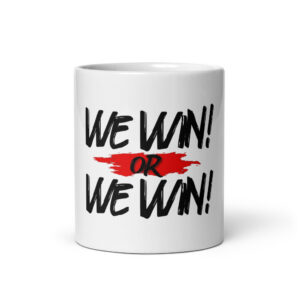 We Win or We Win — Script 11oz Mug (White)