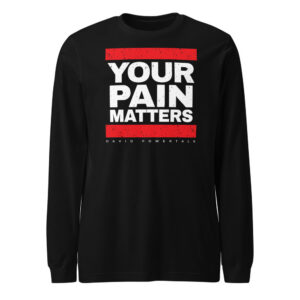Your Pain Matters Long Sleeve Tee