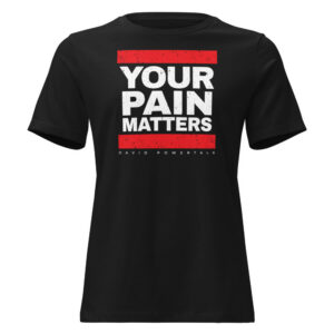 Your Pain Matters Women's Relaxed Tee